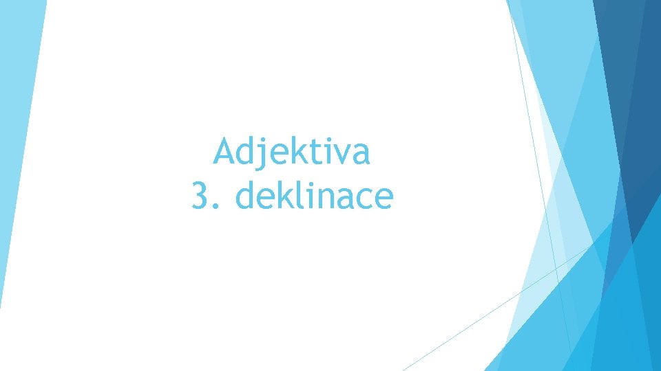 Adjektiva 3. deklinace 