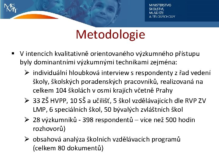 Metodologie § V intencích kvalitativně orientovaného výzkumného přístupu byly dominantními výzkumnými technikami zejména: Ø