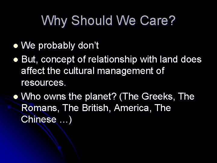Why Should We Care? We probably don’t l But, concept of relationship with land