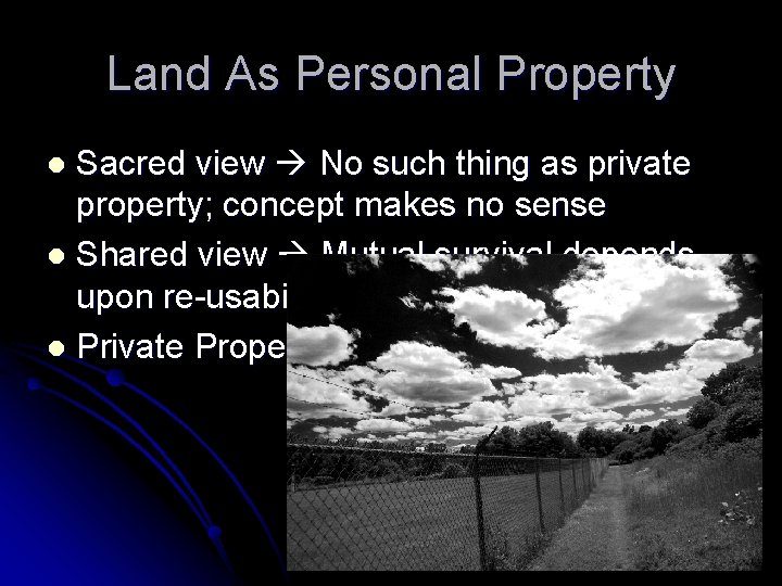 Land As Personal Property Sacred view No such thing as private property; concept makes