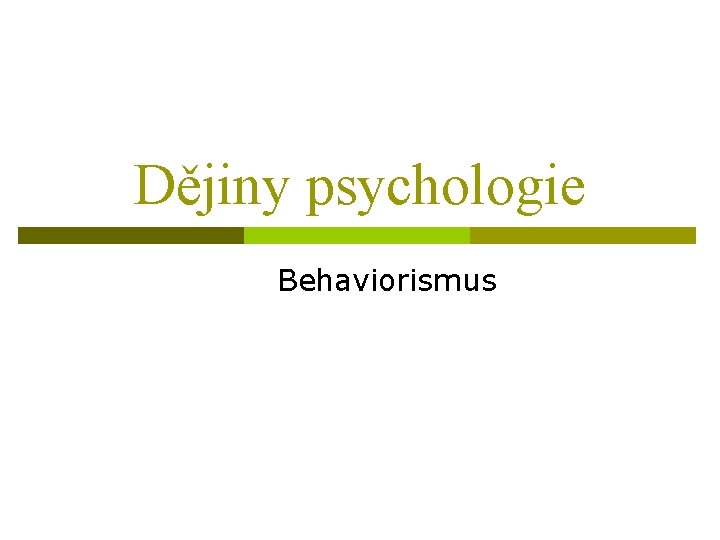Dějiny psychologie Behaviorismus 