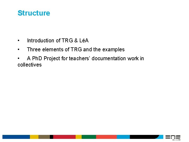 Structure • Introduction of TRG & LéA • Three elements of TRG and the