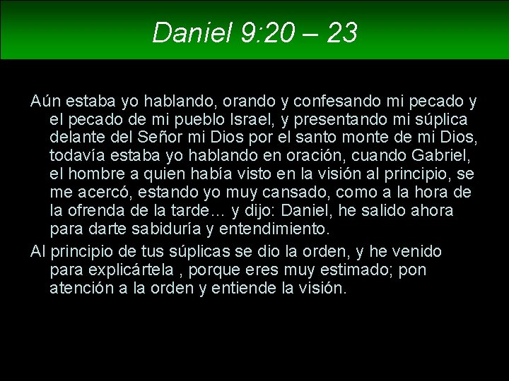 Daniel 9: 20 – 23 Aún estaba yo hablando, orando y confesando mi pecado