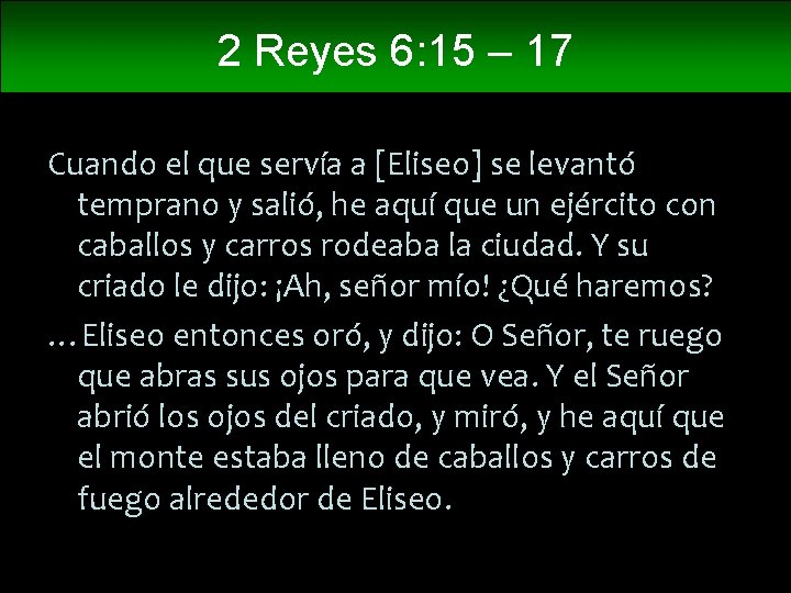 2 Reyes 6: 15 – 17 Cuando el que servía a [Eliseo] se levantó