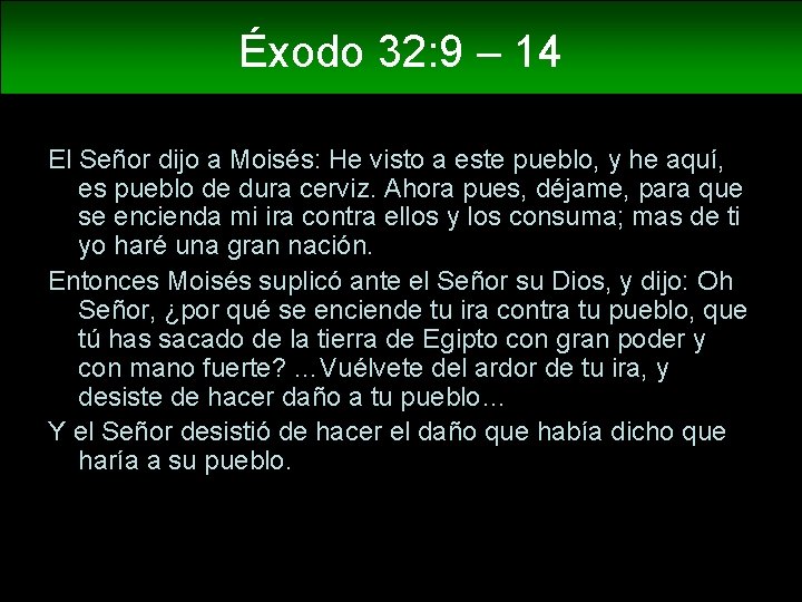 Éxodo 32: 9 – 14 El Señor dijo a Moisés: He visto a este