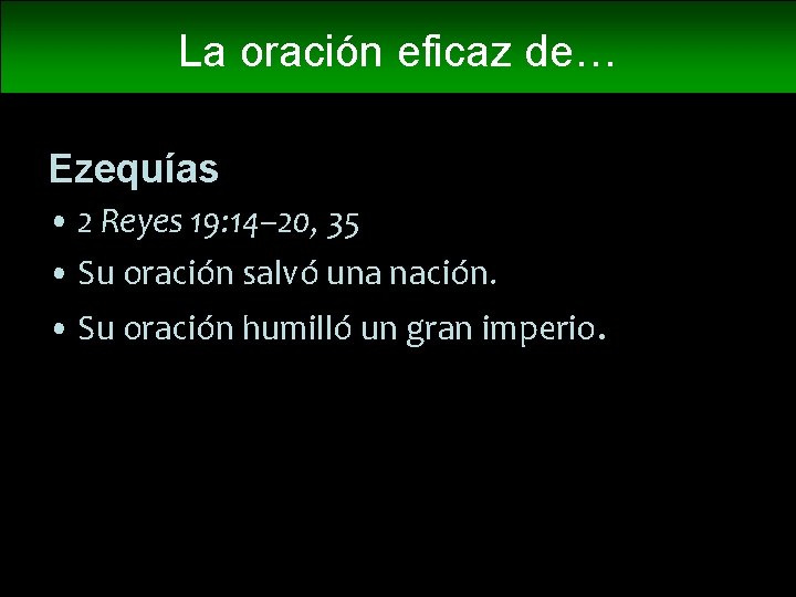 La oración eficaz de… Ezequías • 2 Reyes 19: 14– 20, 35 • Su