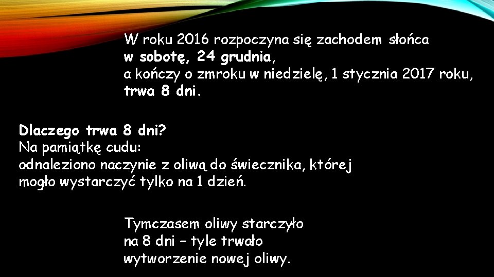 W roku 2016 rozpoczyna się zachodem słońca w sobotę, 24 grudnia, a kończy o W roku 2016 rozpoczyna się zachodem słońca w sobotę, 24 grudnia, a kończy o