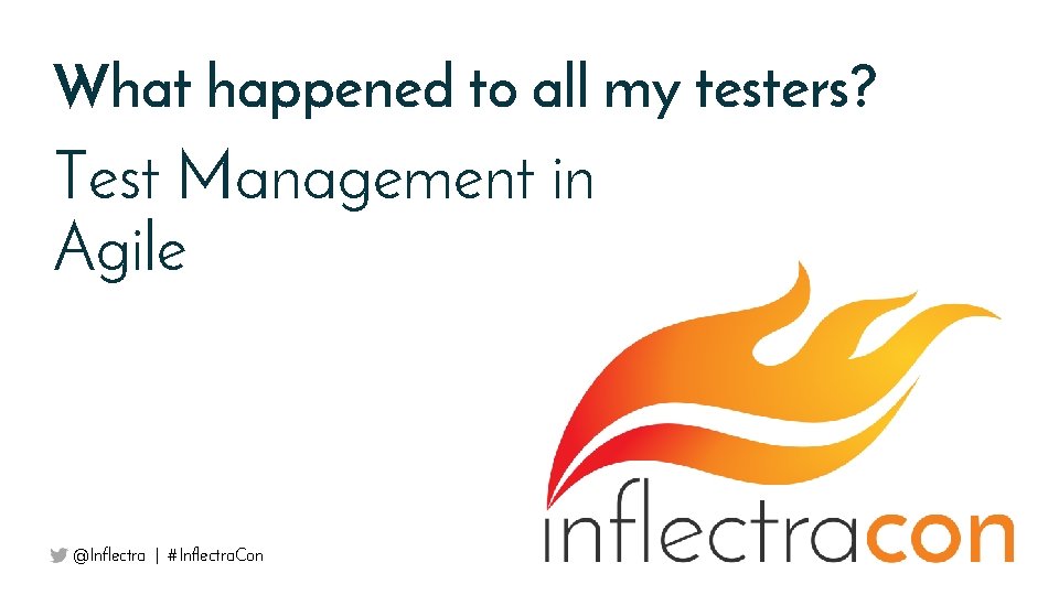 What happened to all my testers? Test Management in Agile @Inflectra | #Inflectra. Con