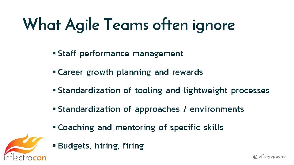 What Agile Teams often ignore § Staff performance management § Career growth planning and