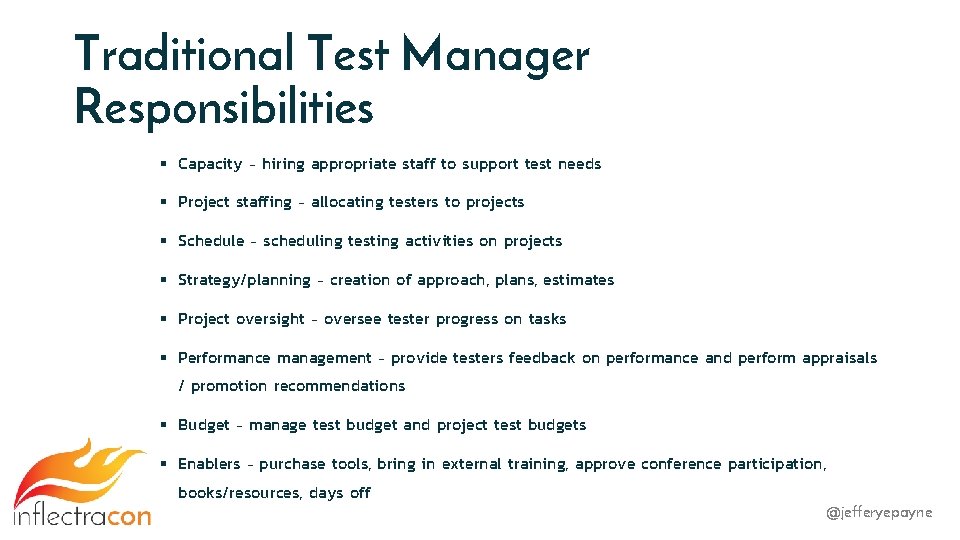 Traditional Test Manager Responsibilities § Capacity – hiring appropriate staff to support test needs