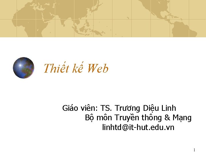 Thiết kế Web Giáo viên: TS. Trương Diệu Linh Bộ môn Truyền thông &