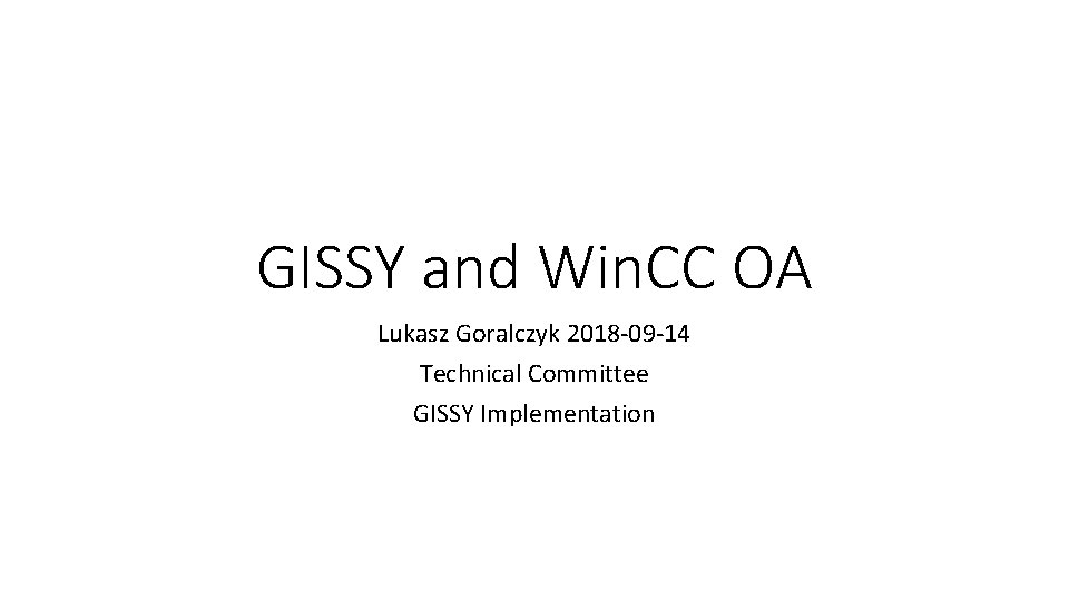 GISSY and Win. CC OA Lukasz Goralczyk 2018 -09 -14 Technical Committee GISSY Implementation