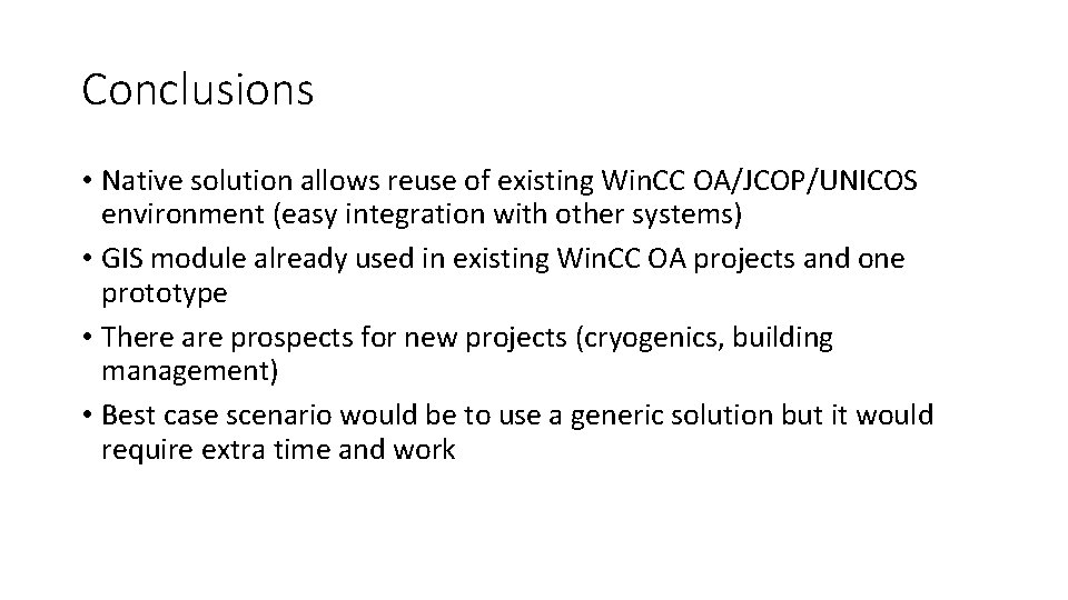Conclusions • Native solution allows reuse of existing Win. CC OA/JCOP/UNICOS environment (easy integration