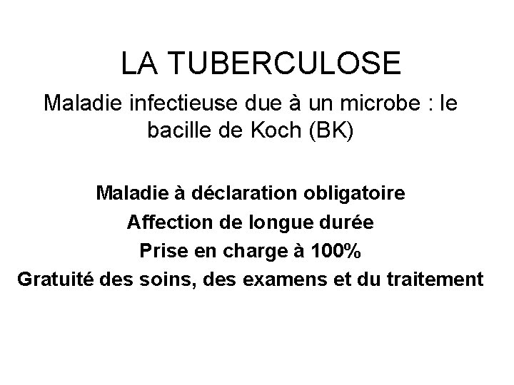 LA TUBERCULOSE Maladie infectieuse due à un microbe : le bacille de Koch (BK)