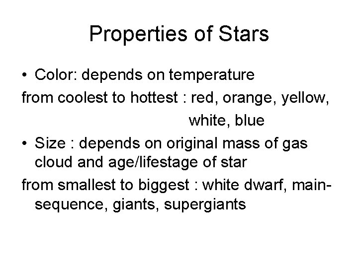 Properties of Stars • Color: depends on temperature from coolest to hottest : red,