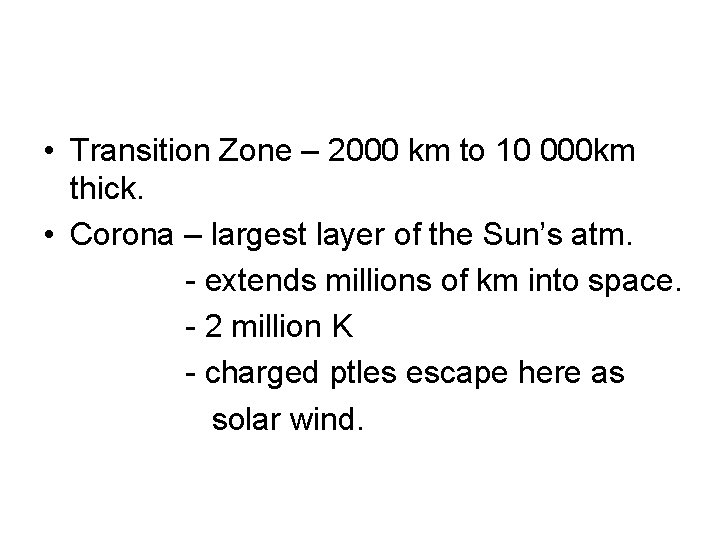  • Transition Zone – 2000 km to 10 000 km thick. • Corona