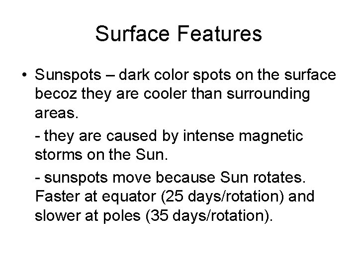 Surface Features • Sunspots – dark color spots on the surface becoz they are