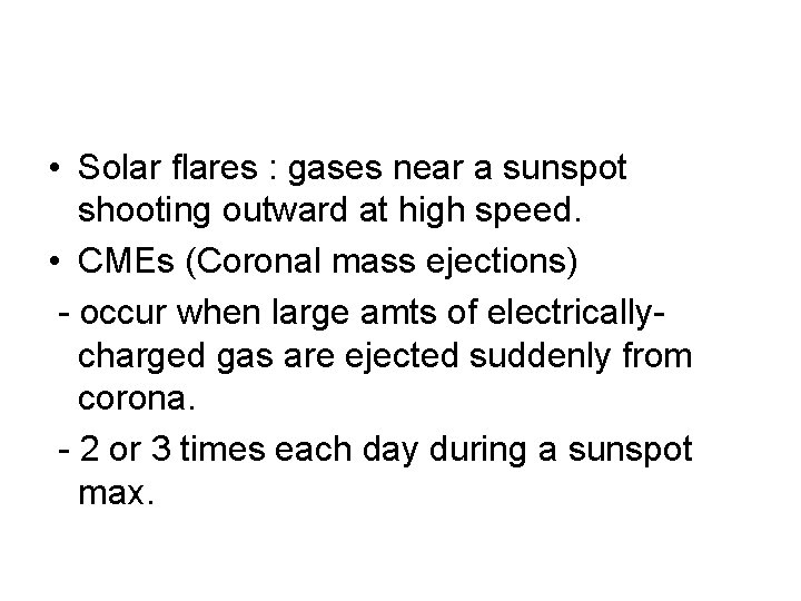  • Solar flares : gases near a sunspot shooting outward at high speed.