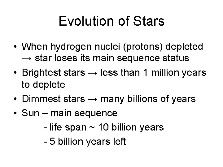 Evolution of Stars • When hydrogen nuclei (protons) depleted → star loses its main