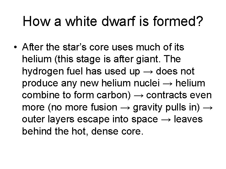 How a white dwarf is formed? • After the star’s core uses much of