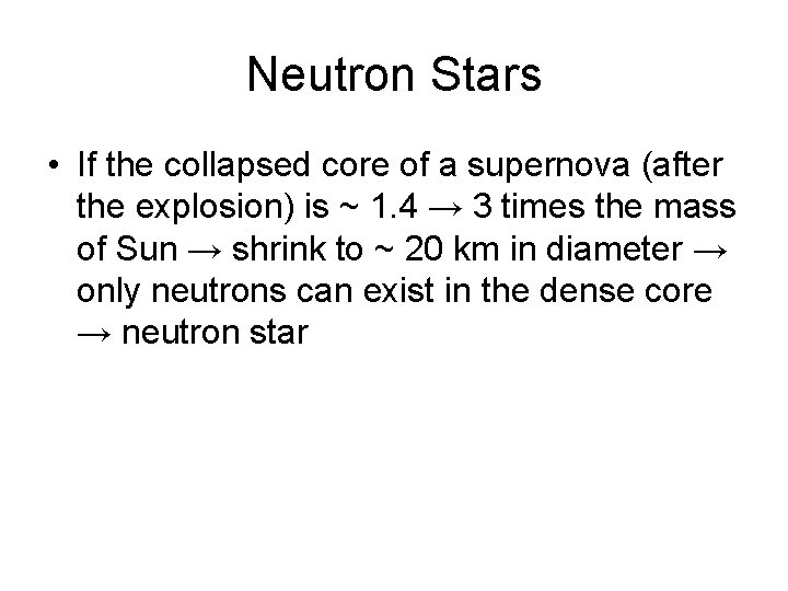 Neutron Stars • If the collapsed core of a supernova (after the explosion) is