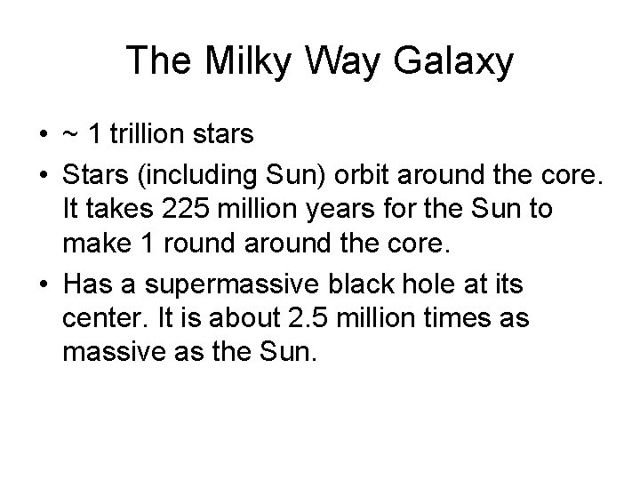 The Milky Way Galaxy • ~ 1 trillion stars • Stars (including Sun) orbit