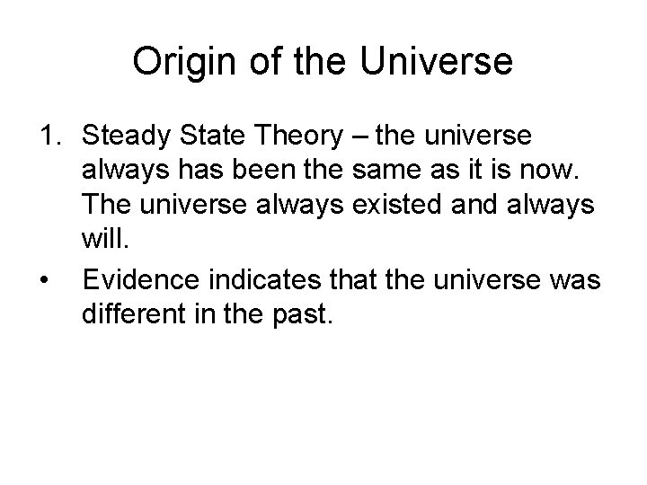 Origin of the Universe 1. Steady State Theory – the universe always has been