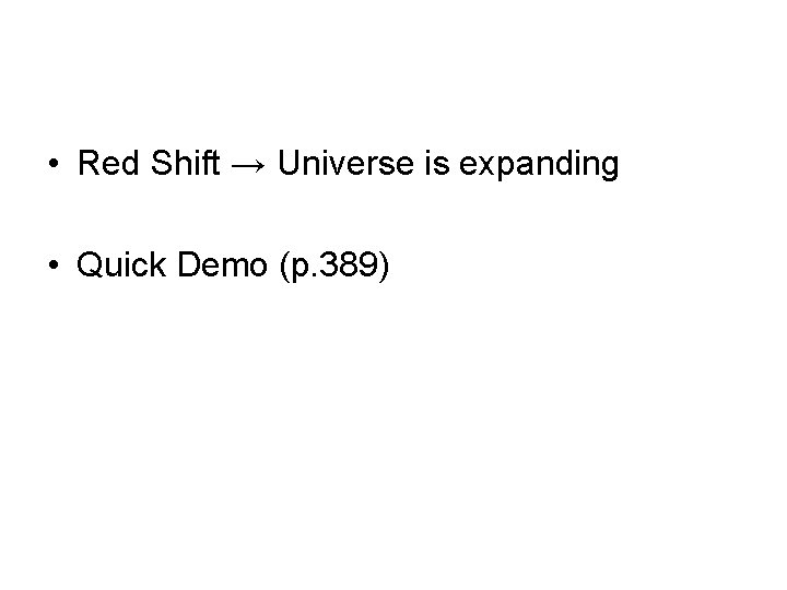  • Red Shift → Universe is expanding • Quick Demo (p. 389) 