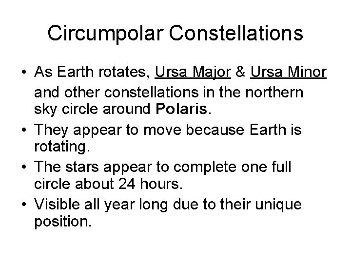 Circumpolar Constellations • As Earth rotates, Ursa Major & Ursa Minor and other constellations