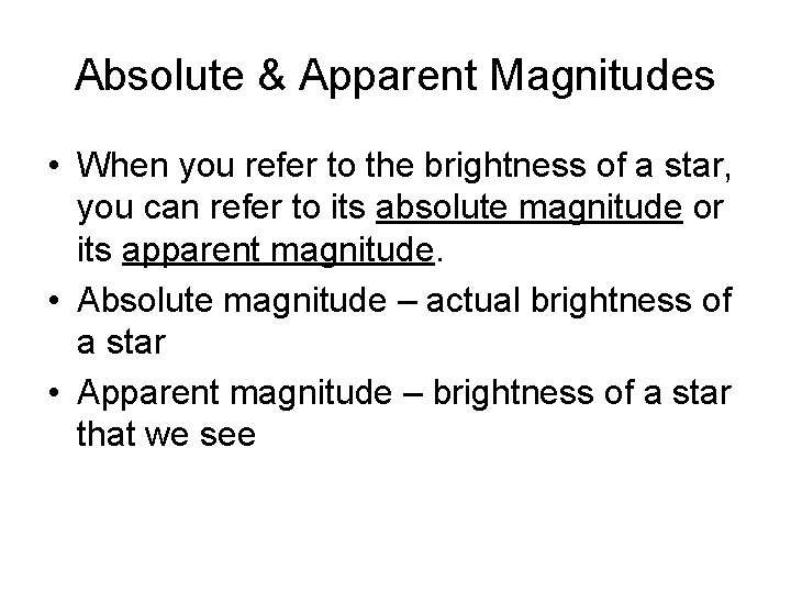 Absolute & Apparent Magnitudes • When you refer to the brightness of a star,
