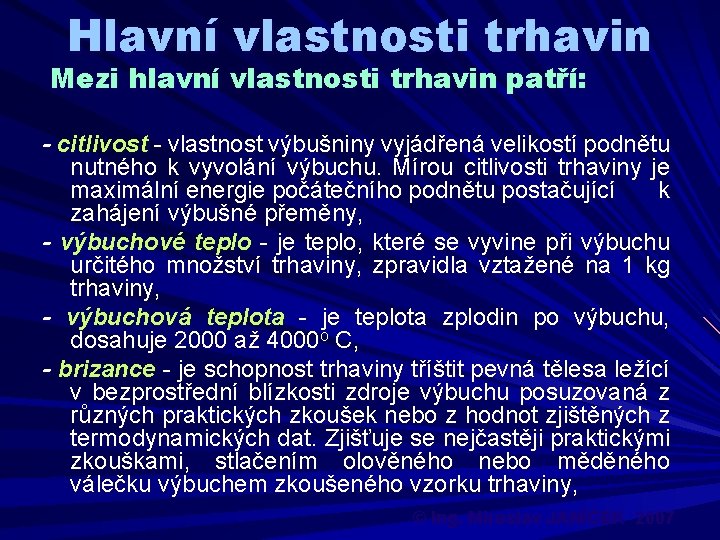 Hlavní vlastnosti trhavin Mezi hlavní vlastnosti trhavin patří: - citlivost - vlastnost výbušniny vyjádřená