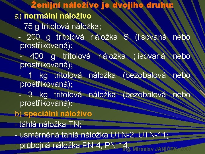 Ženijní náloživo je dvojího druhu: a) normální náloživo - 75 g tritolová náložka -