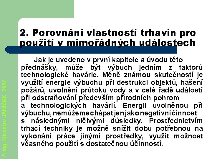 © Ing. Miroslav JANÍČEK 2007 2. Porovnání vlastností trhavin pro použití v mimořádných událostech