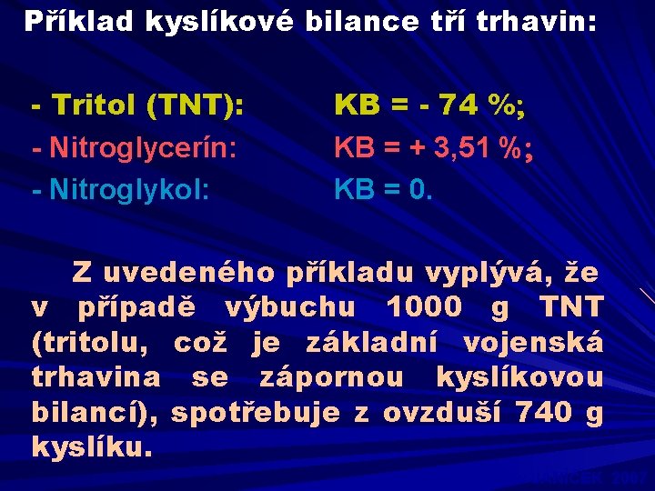 Příklad kyslíkové bilance tří trhavin: - Tritol (TNT): - Nitroglycerín: - Nitroglykol: KB =