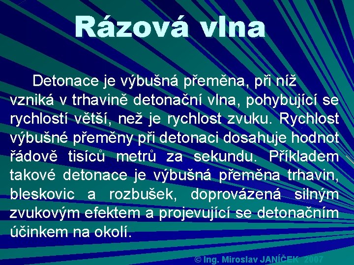 Rázová vlna Detonace je výbušná přeměna, při níž vzniká v trhavině detonační vlna, pohybující