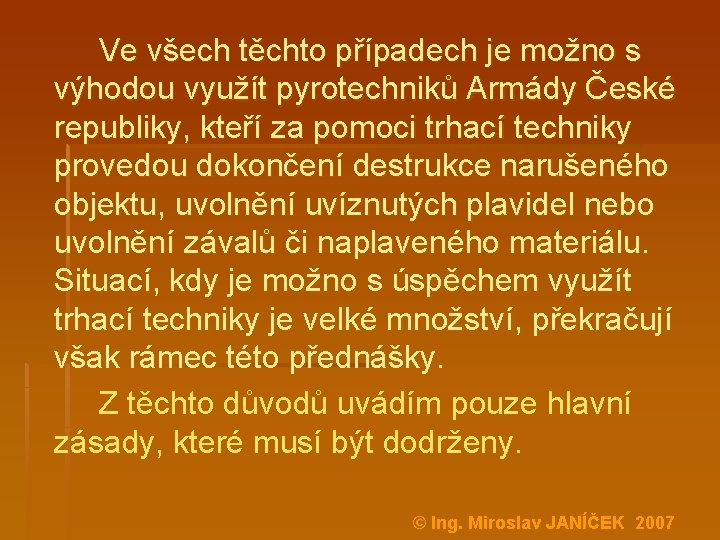 Ve všech těchto případech je možno s výhodou využít pyrotechniků Armády České republiky, kteří