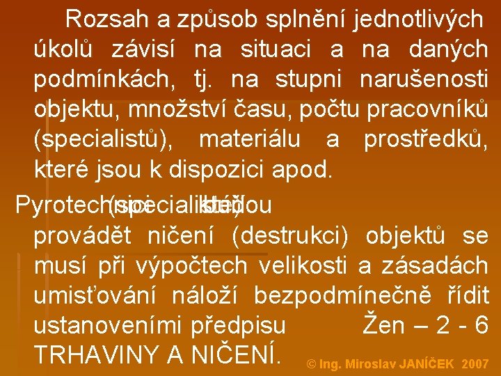 Rozsah a způsob splnění jednotlivých úkolů závisí na situaci a na daných podmínkách, tj.