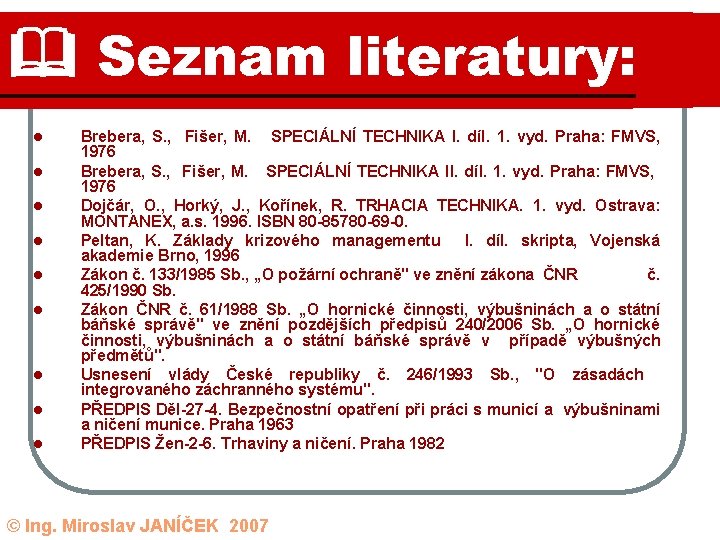  Seznam literatury: l l l l l Brebera, S. , Fišer, M. SPECIÁLNÍ
