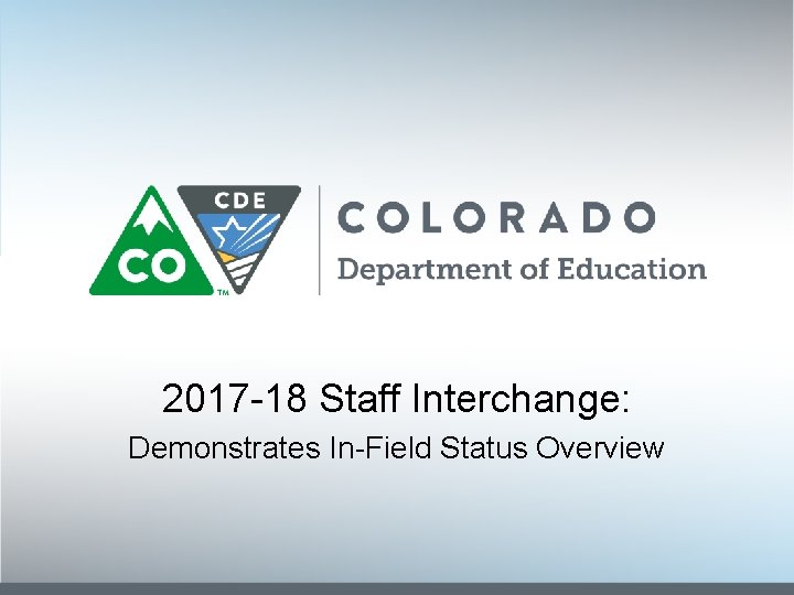 2017 -18 Staff Interchange: Demonstrates In-Field Status Overview 2017 -18 Staff Interchange: Demonstrates In-Field Status Overview