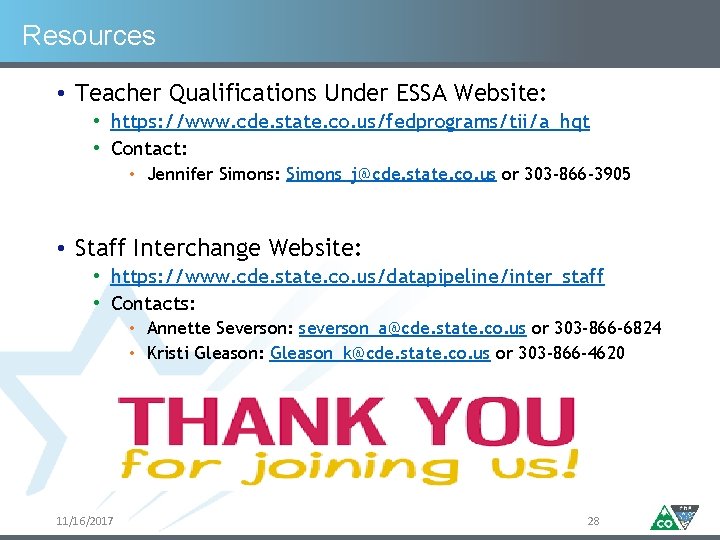 Resources • Teacher Qualifications Under ESSA Website: • https: //www. cde. state. co. us/fedprograms/tii/a_hqt Resources • Teacher Qualifications Under ESSA Website: • https: //www. cde. state. co. us/fedprograms/tii/a_hqt