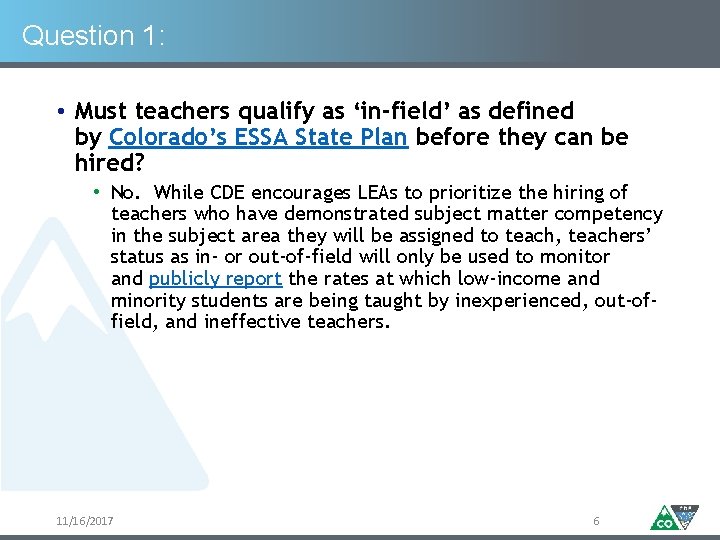 Question 1: • Must teachers qualify as ‘in-field’ as defined by Colorado’s ESSA State Question 1: • Must teachers qualify as ‘in-field’ as defined by Colorado’s ESSA State