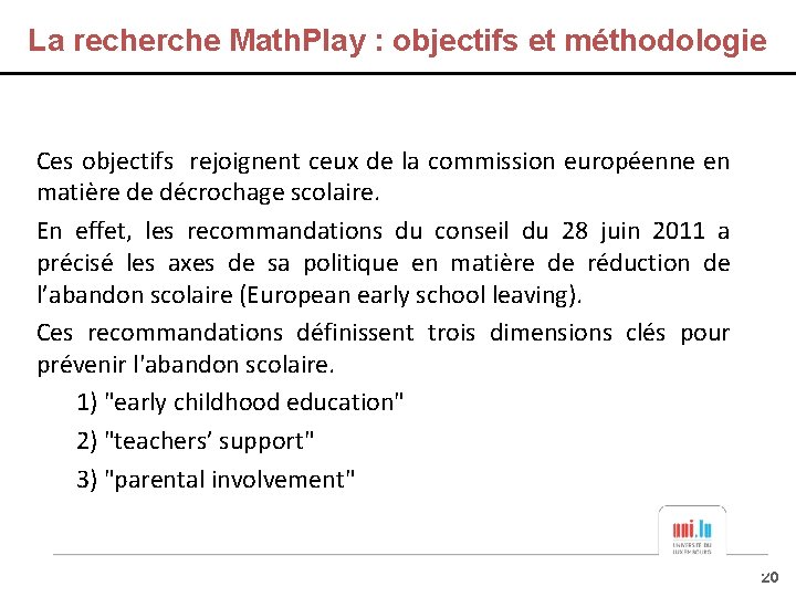 La recherche Math. Play : objectifs et méthodologie Ces objectifs rejoignent ceux de la