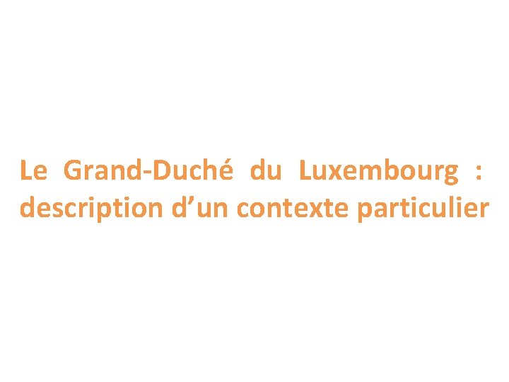 Le Grand-Duché du Luxembourg : description d’un contexte particulier 