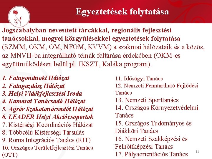 Egyeztetések folytatása Jogszabályban nevesített tárcákkal, regionális fejlesztési tanácsokkal, megyei közgyűlésekkel egyeztetések folytatása (SZMM, OKM,