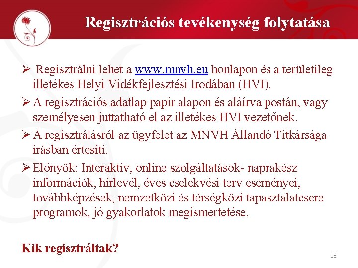 Regisztrációs tevékenység folytatása Ø Regisztrálni lehet a www. mnvh. eu honlapon és a területileg