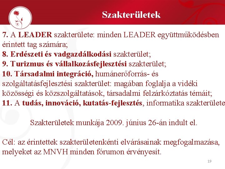 Szakterületek 7. A LEADER szakterülete: minden LEADER együttműködésben érintett tag számára; 8. Erdészeti és