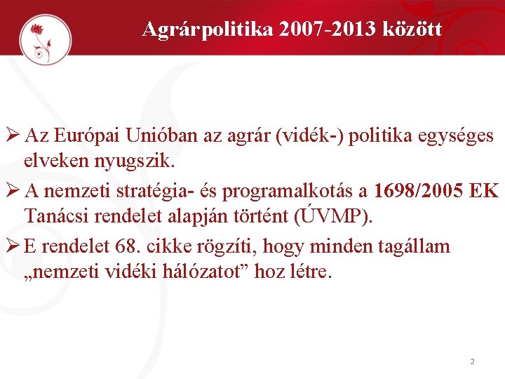 Agrárpolitika 2007 -2013 között Ø Az Európai Unióban az agrár (vidék-) politika egységes elveken