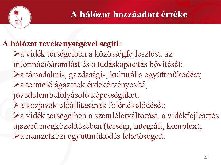 A hálózat hozzáadott értéke A hálózat tevékenységével segíti: Øa vidék térségeiben a közösségfejlesztést, az