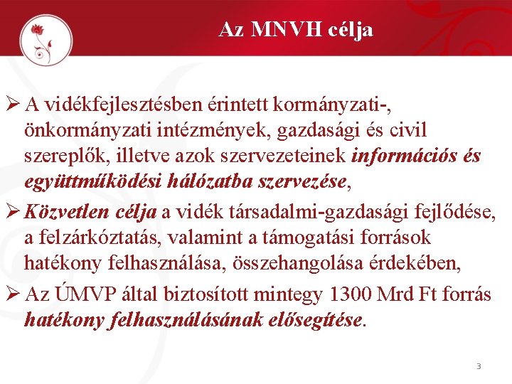 Az MNVH célja Ø A vidékfejlesztésben érintett kormányzati-, önkormányzati intézmények, gazdasági és civil szereplők,