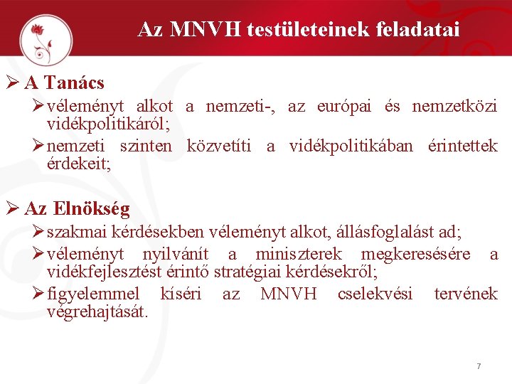 Az MNVH testületeinek feladatai Ø A Tanács Ø véleményt alkot a nemzeti-, az európai